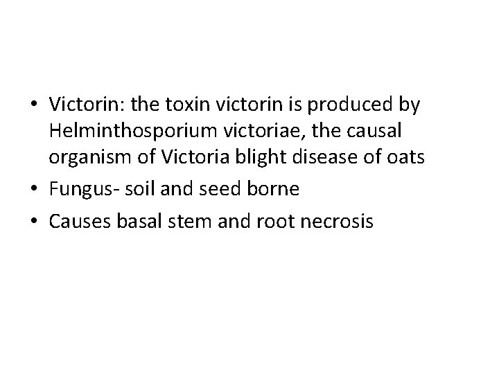  • Victorin: the toxin victorin is produced by Helminthosporium victoriae, the causal organism