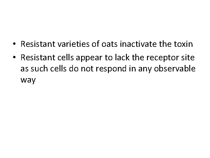  • Resistant varieties of oats inactivate the toxin • Resistant cells appear to