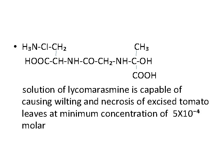  • H₃N-CI-CH₂ CH₃ HOOC-CH-NH-CO-CH₂-NH-C-OH COOH solution of lycomarasmine is capable of causing wilting
