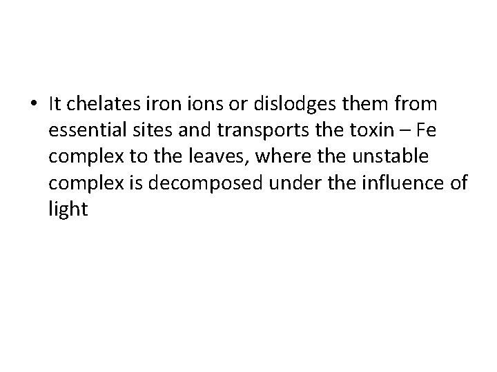  • It chelates iron ions or dislodges them from essential sites and transports