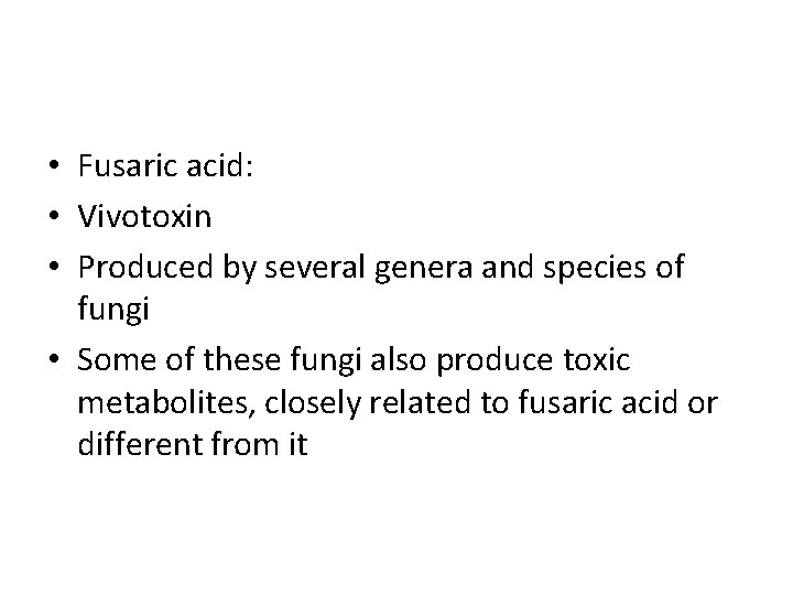  • Fusaric acid: • Vivotoxin • Produced by several genera and species of