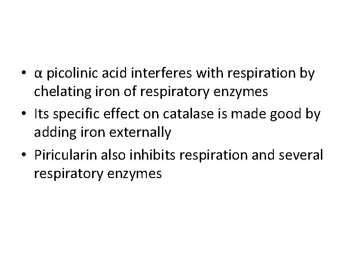  • α picolinic acid interferes with respiration by chelating iron of respiratory enzymes