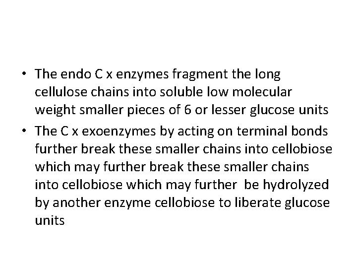  • The endo C x enzymes fragment the long cellulose chains into soluble