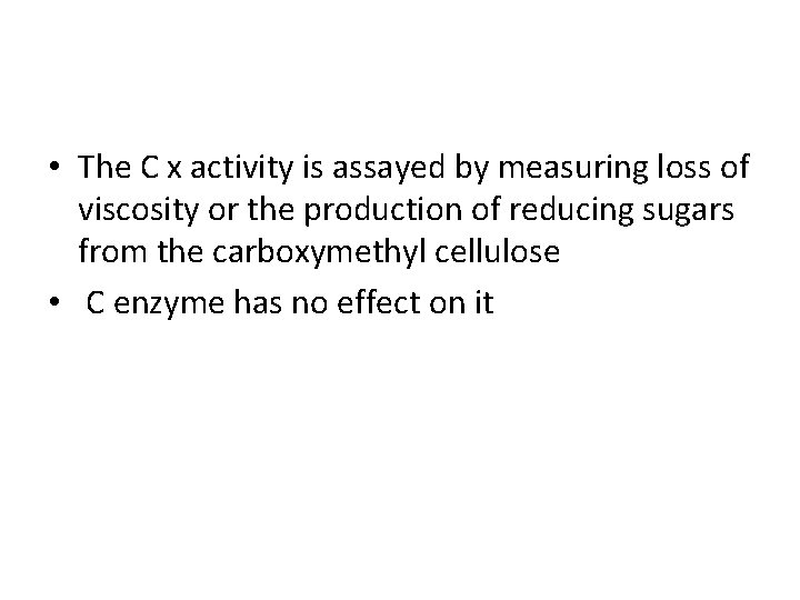 • The C x activity is assayed by measuring loss of viscosity or