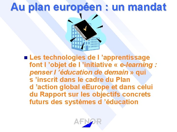 Au plan européen : un mandat n Les technologies de l ’apprentissage font l