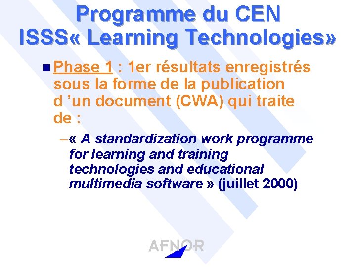 Programme du CEN ISSS « Learning Technologies» n Phase 1 : 1 er résultats