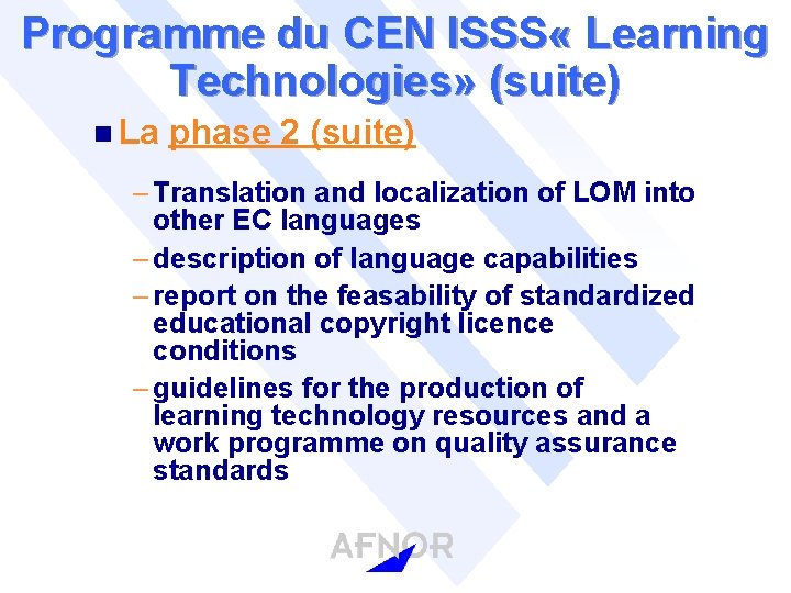 Programme du CEN ISSS « Learning Technologies» (suite) n La phase 2 (suite) –