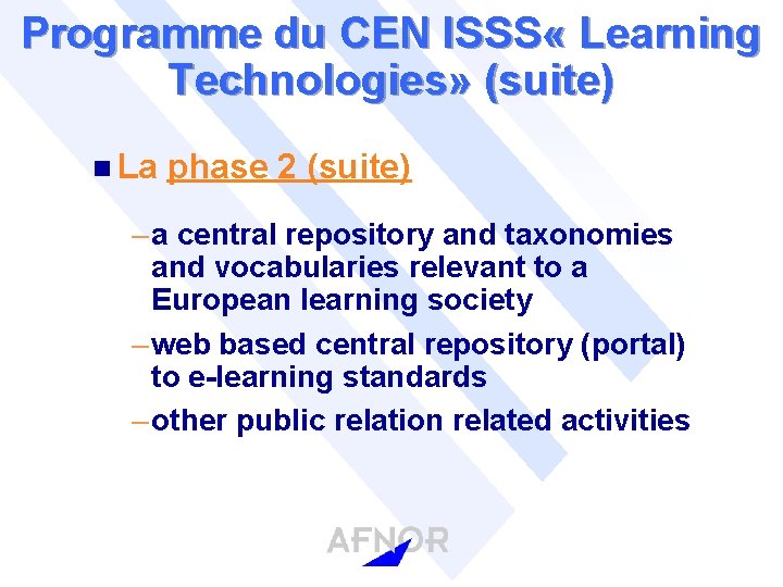 Programme du CEN ISSS « Learning Technologies» (suite) n La phase 2 (suite) –
