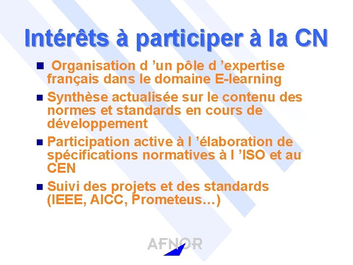 Intérêts à participer à la CN n Organisation d ’un pôle d ’expertise français