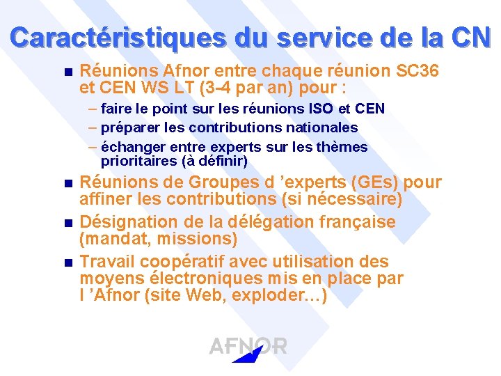 Caractéristiques du service de la CN n Réunions Afnor entre chaque réunion SC 36