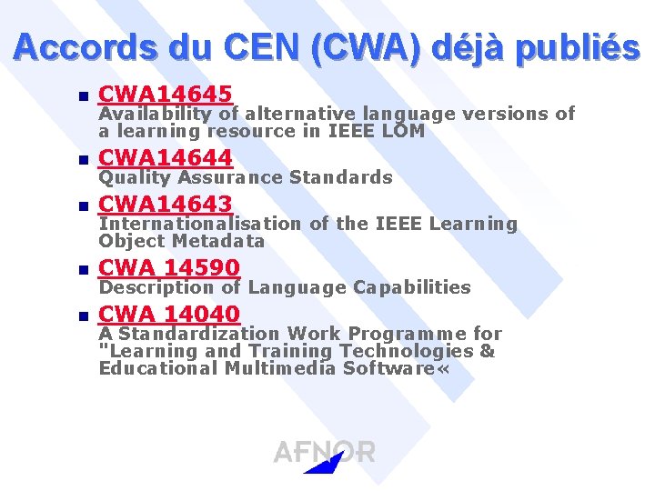 Accords du CEN (CWA) déjà publiés n CWA 14645 n CWA 14644 n CWA