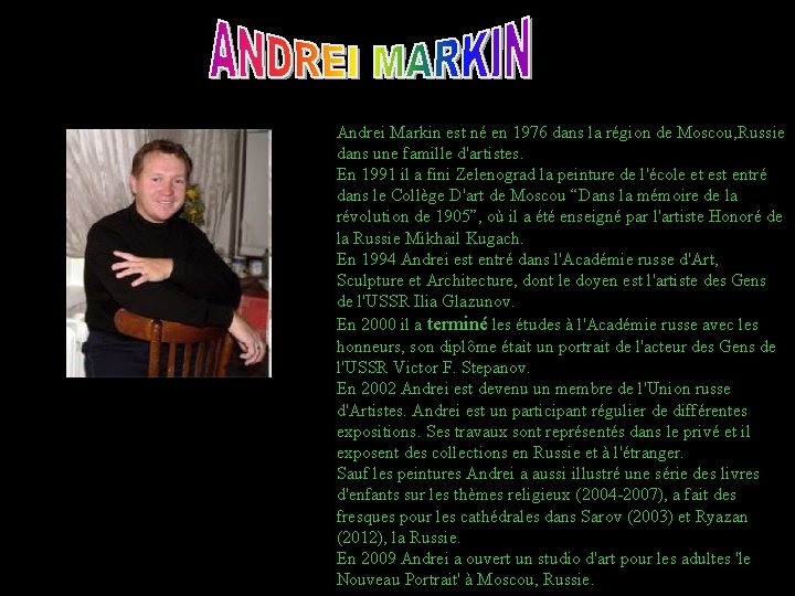 Andrei Markin est né en 1976 dans la région de Moscou, Russie dans une