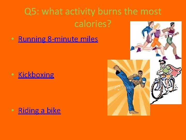 Q 5: what activity burns the most calories? • Running 8 -minute miles •