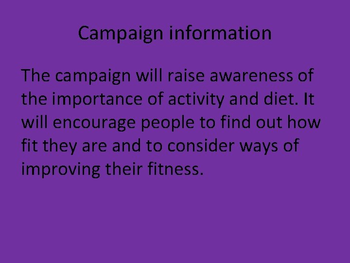 Campaign information The campaign will raise awareness of the importance of activity and diet.