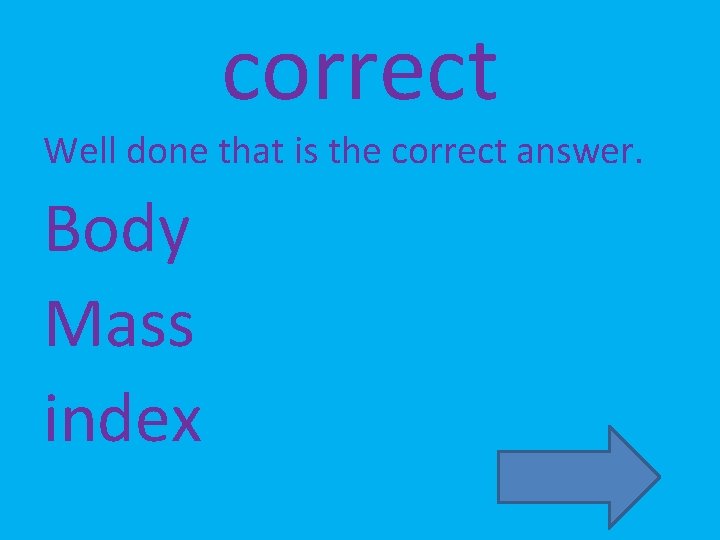 correct Well done that is the correct answer. Body Mass index 