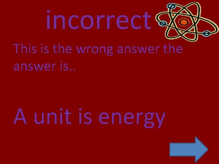incorrect This is the wrong answer the answer is. . A unit is energy