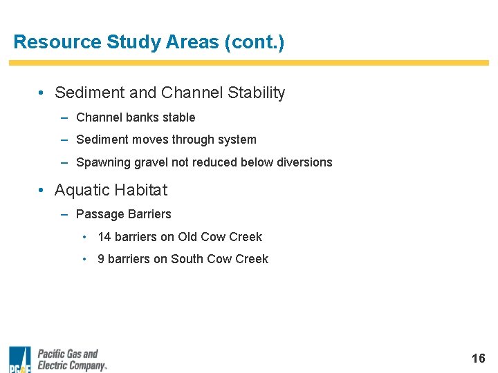 Resource Study Areas (cont. ) • Sediment and Channel Stability – Channel banks stable