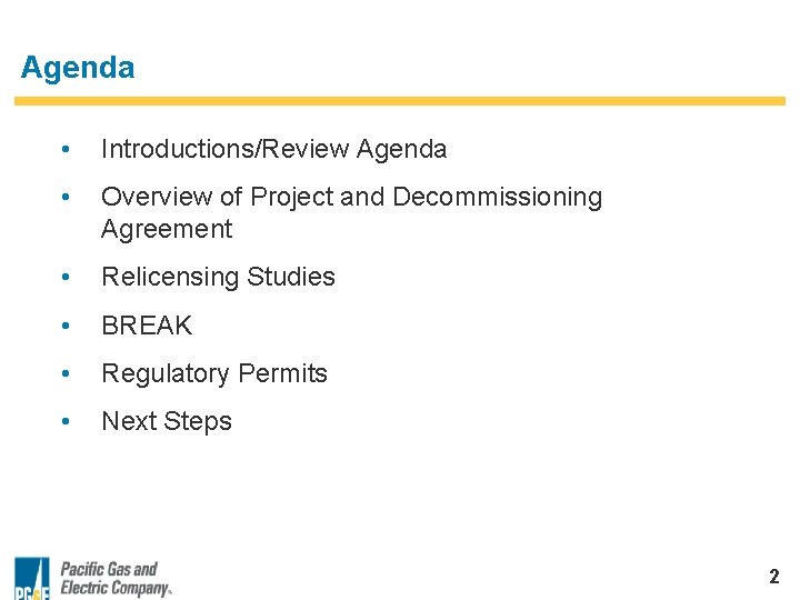 Agenda • Introductions/Review Agenda • Overview of Project and Decommissioning Agreement • Relicensing Studies