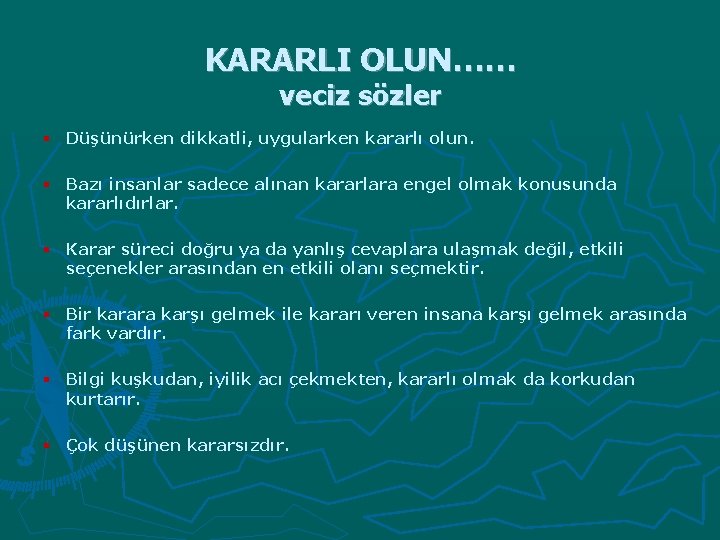 KARARLI OLUN…… veciz sözler § Düşünürken dikkatli, uygularken kararlı olun. § Bazı insanlar sadece