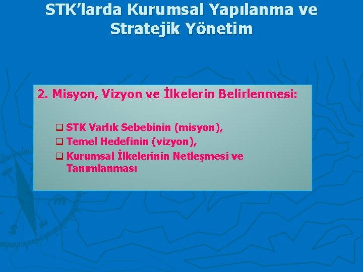 STK’larda Kurumsal Yapılanma ve Stratejik Yönetim 2. Misyon, Vizyon ve İlkelerin Belirlenmesi: q STK