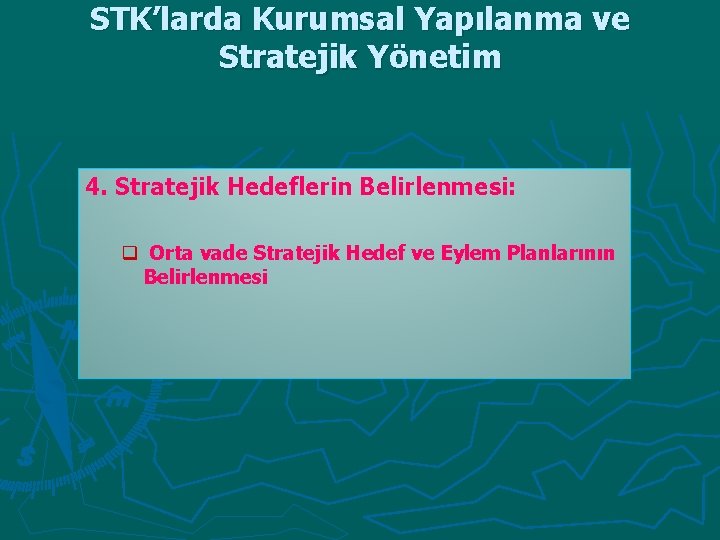 STK’larda Kurumsal Yapılanma ve Stratejik Yönetim 4. Stratejik Hedeflerin Belirlenmesi: q Orta vade Stratejik