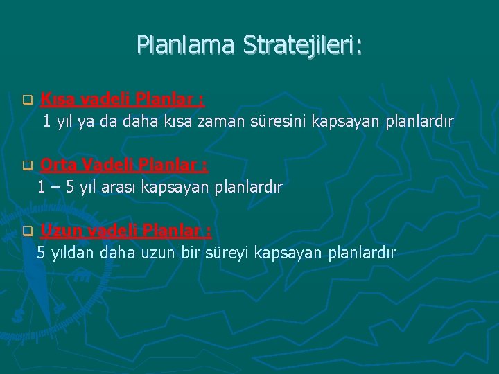 Planlama Stratejileri: q Kısa vadeli Planlar : 1 yıl ya da daha kısa zaman