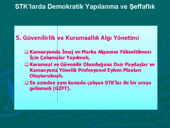 STK’larda Demokratik Yapılanma ve Şeffaflık 5. Güvenilirlik ve Kurumsallık Algı Yönetimi q Kamuoyunda İmaj