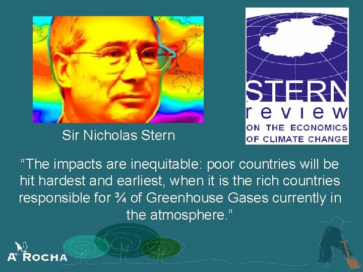 Sir Nicholas Stern “The impacts are inequitable: poor countries will be hit hardest and