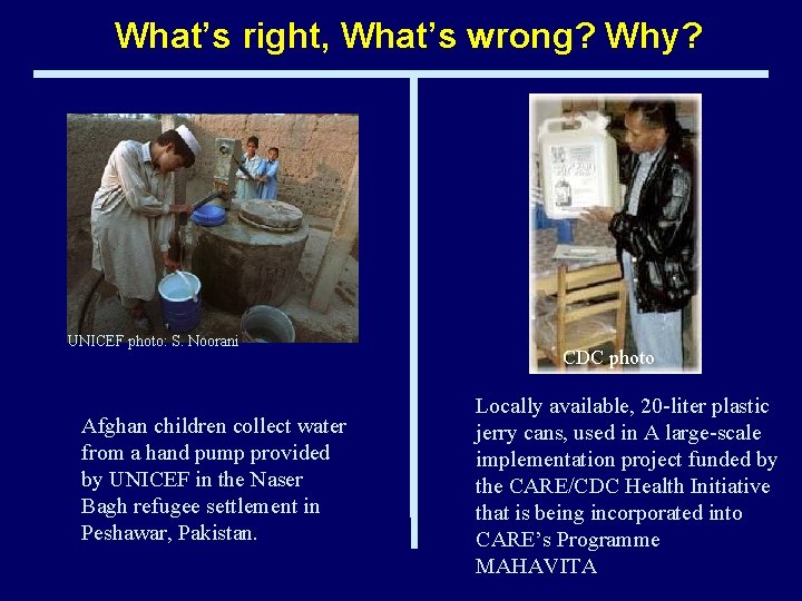 What’s right, What’s wrong? Why? UNICEF photo: S. Noorani Afghan children collect water from