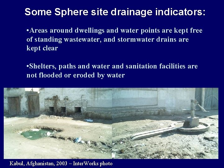 Some Sphere site drainage indicators: • Areas around dwellings and water points are kept