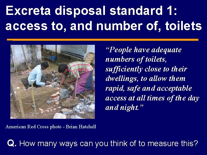 Excreta disposal standard 1: access to, and number of, toilets “People have adequate numbers