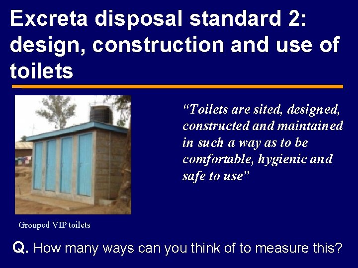 Excreta disposal standard 2: design, construction and use of toilets “Toilets are sited, designed,