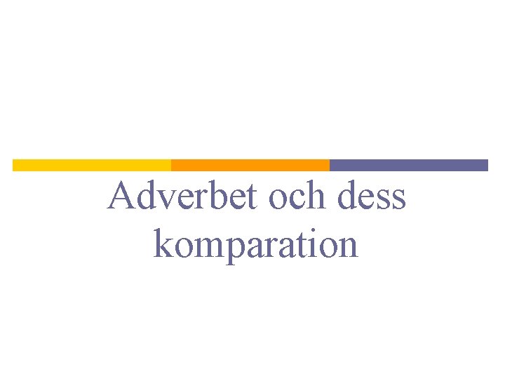 Adverbet och dess komparation 