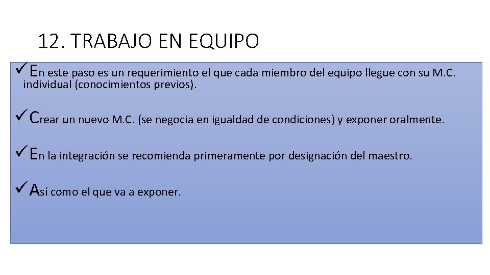 12. TRABAJO EN EQUIPO üEn este paso es un requerimiento el que cada miembro