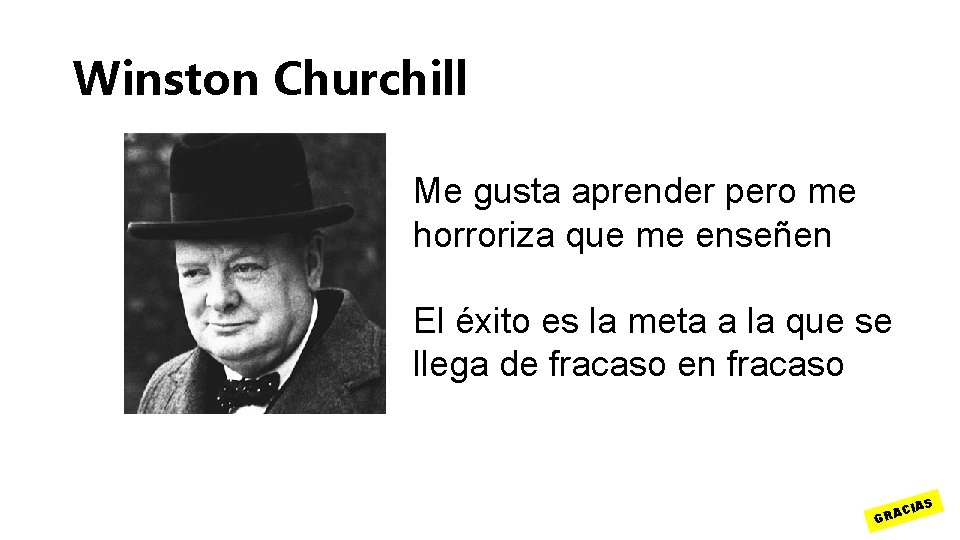 Winston Churchill Me gusta aprender pero me horroriza que me enseñen El éxito es