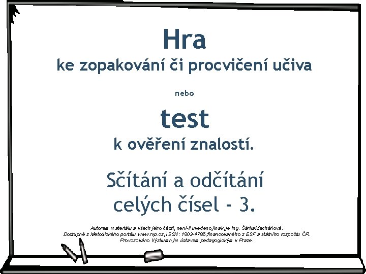 Hra ke zopakování či procvičení učiva nebo test k ověření znalostí. Sčítání a odčítání