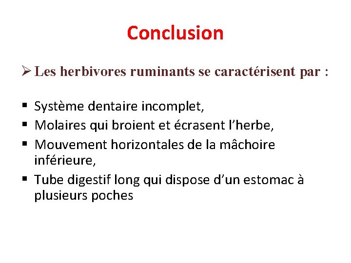 Conclusion Ø Les herbivores ruminants se caractérisent par : § Système dentaire incomplet, §