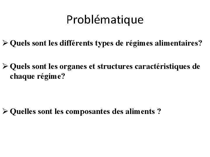 Problématique Ø Quels sont les différents types de régimes alimentaires? Ø Quels sont les