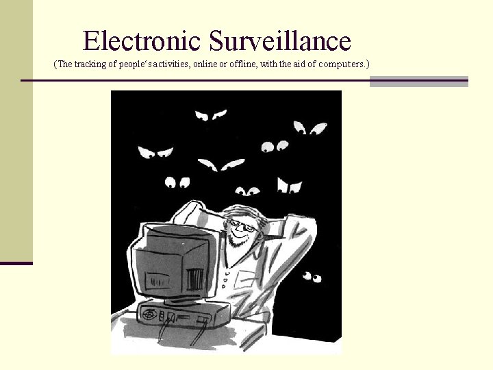 Electronic Surveillance (The tracking of people‘s activities, online or offline, with the aid of