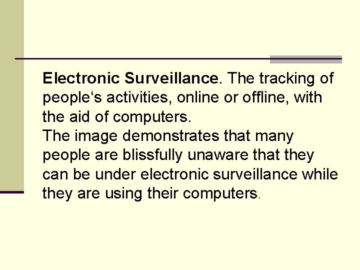 Electronic Surveillance. The tracking of people‘s activities, online or offline, with the aid of