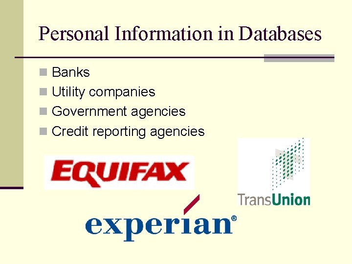 Personal Information in Databases n Banks n Utility companies n Government agencies n Credit