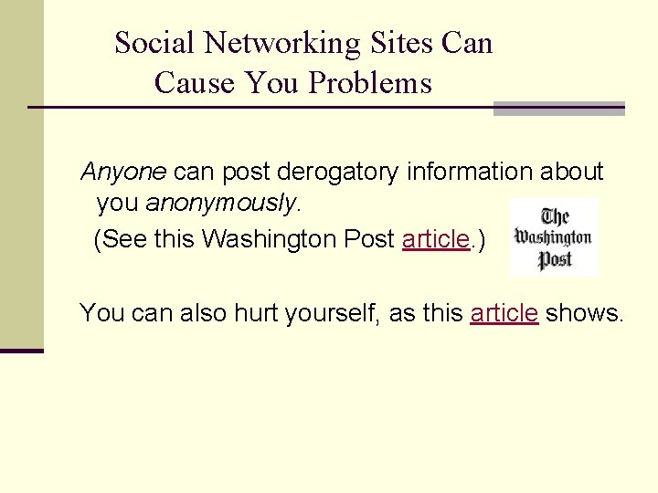 Social Networking Sites Can Cause You Problems Anyone can post derogatory information about you