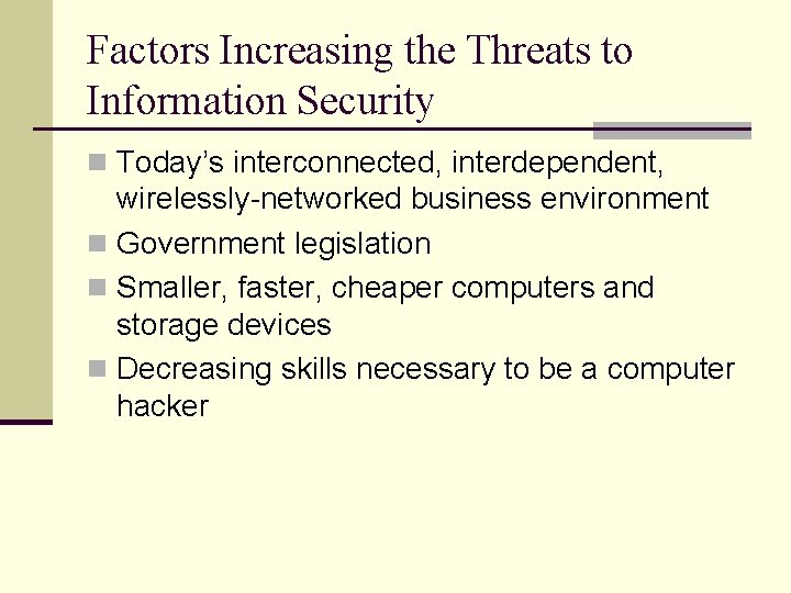 Factors Increasing the Threats to Information Security n Today’s interconnected, interdependent, wirelessly-networked business environment