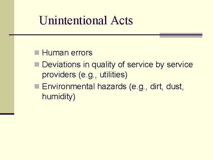 Unintentional Acts n Human errors n Deviations in quality of service by service providers