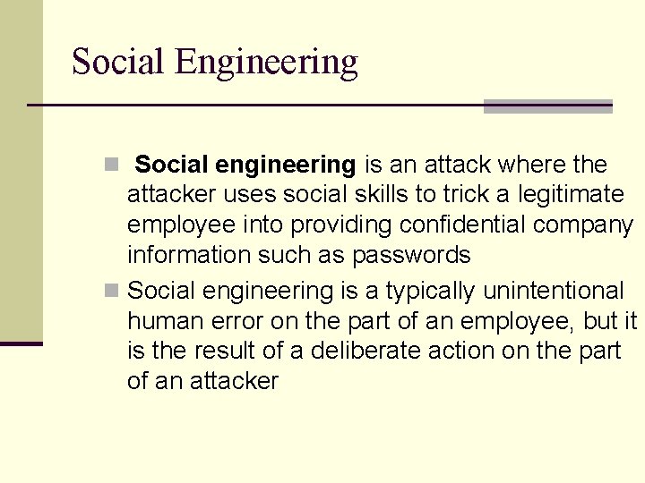 Social Engineering n Social engineering is an attack where the attacker uses social skills