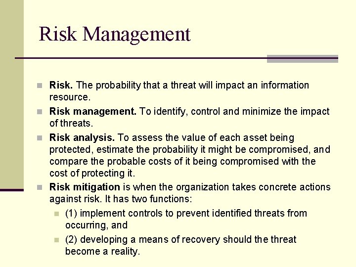 Risk Management n Risk. The probability that a threat will impact an information resource.