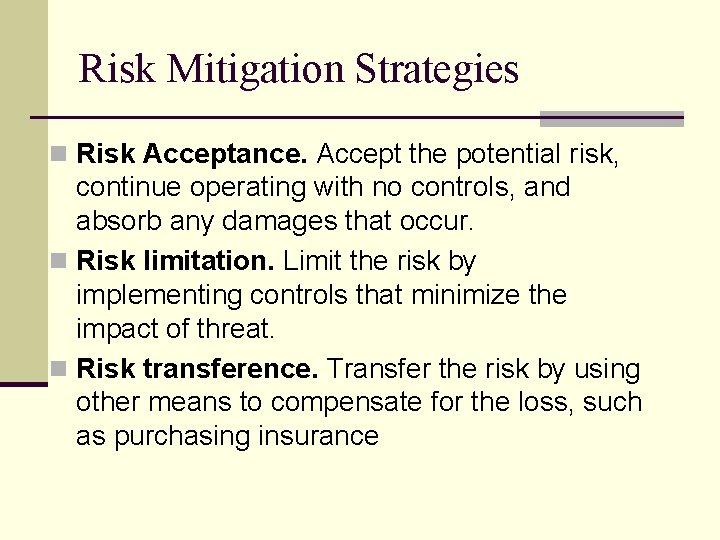 Risk Mitigation Strategies n Risk Acceptance. Accept the potential risk, continue operating with no