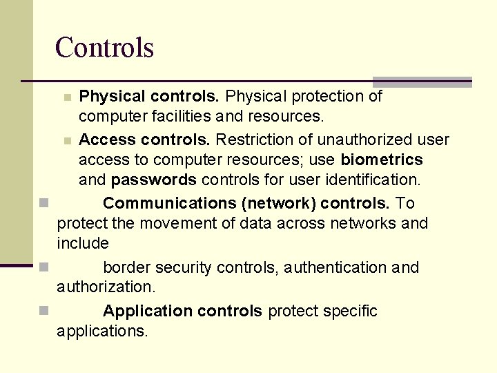 Controls Physical controls. Physical protection of computer facilities and resources. n Access controls. Restriction