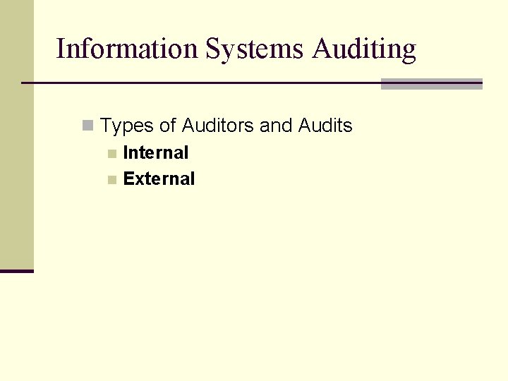 Information Systems Auditing n Types of Auditors and Audits n Internal n External 