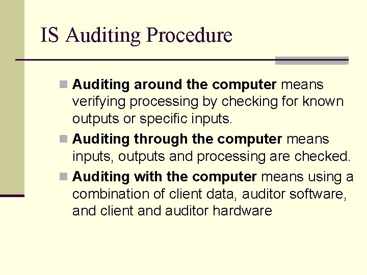 IS Auditing Procedure n Auditing around the computer means verifying processing by checking for